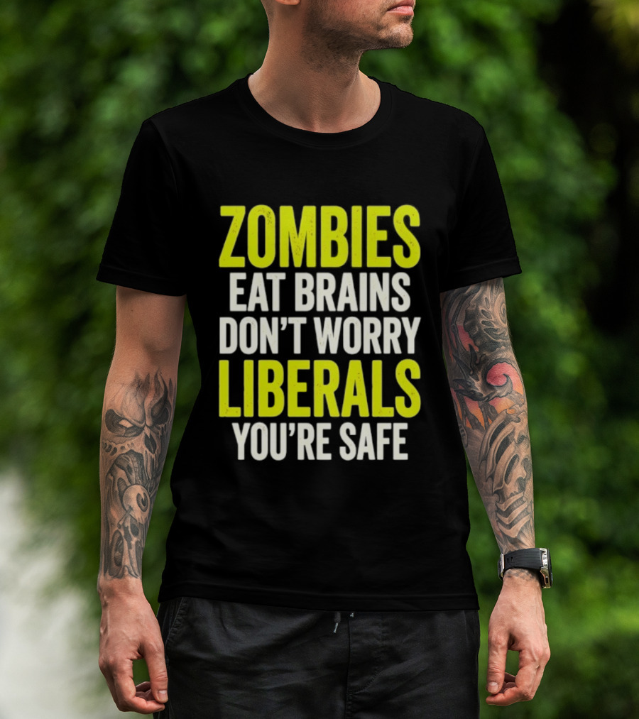 Zombies Eat Brains Don't Worry Liberals You're Safe T-Shirt