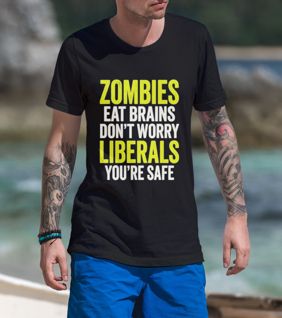 Zombies Eat Brains Don't Worry Liberals You're Safe T-Shirt