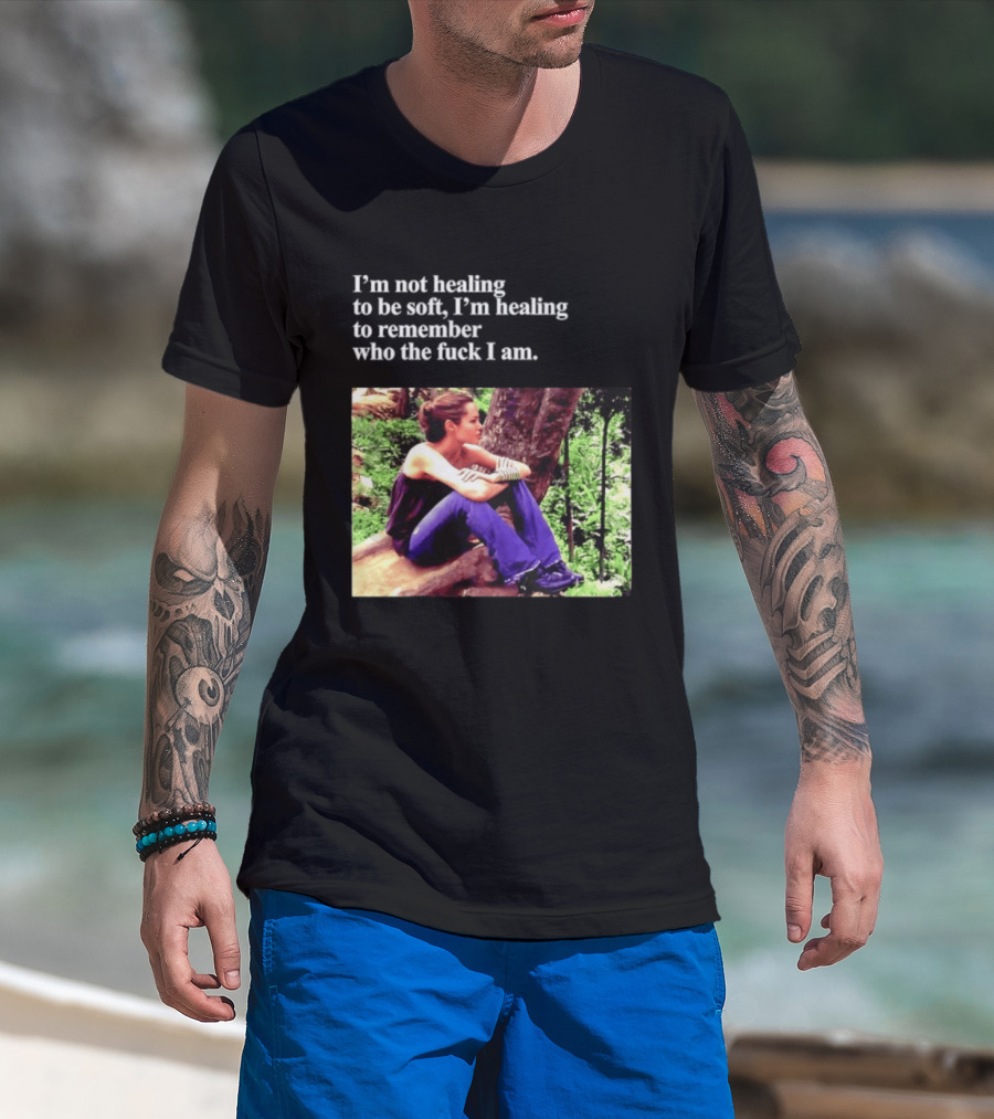 Angelina Jolie I'm Not Healing To Be Soft I'm Healing To Remember Who I Am T-Shirt
