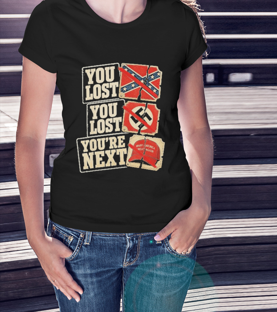 You Lost Confederate Flag Nazi Symbol Make America Great Again You're Next T-Shirt