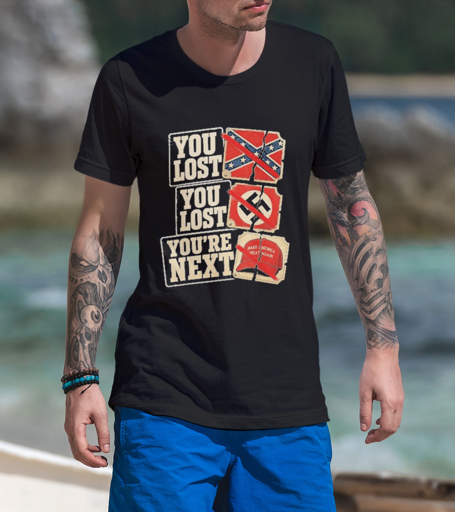You Lost Confederate Flag Nazi Symbol Make America Great Again You're Next T-Shirt