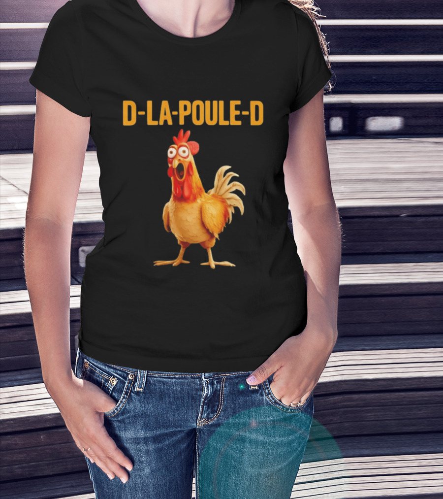 D La Poule D Chicken Poultry Funny Expression T-Shirt