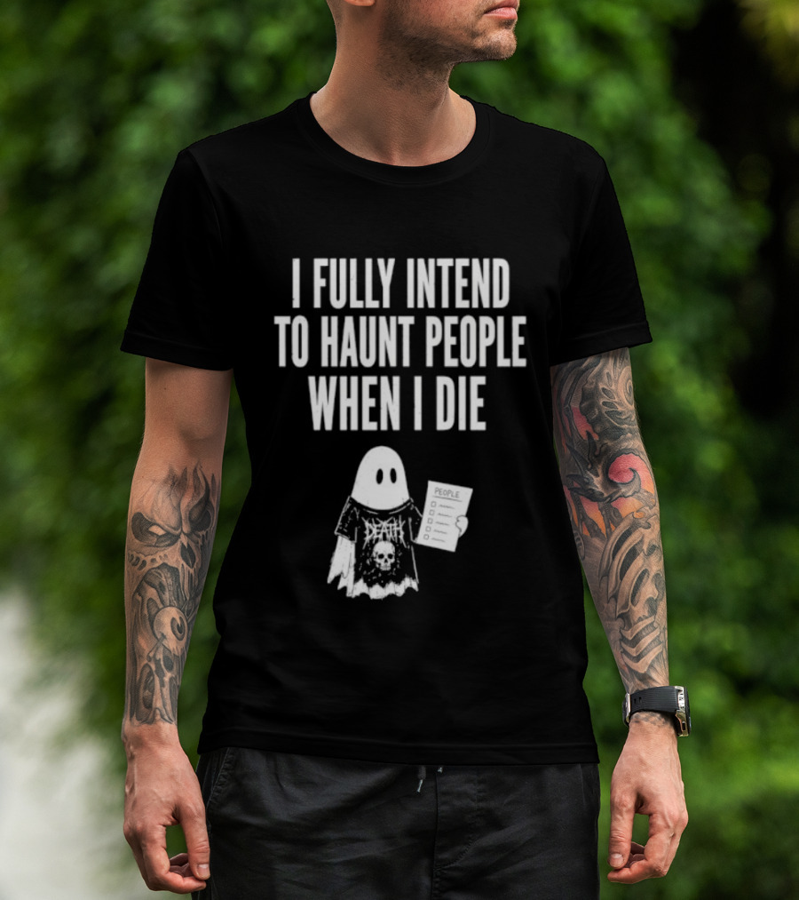 I Fully Intend To Haunt People When I Die Ghost Death Metal T-Shirt