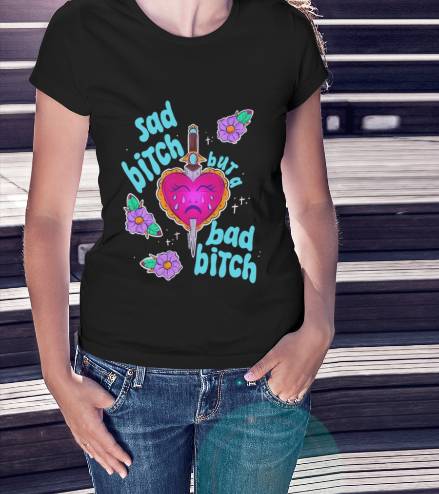 Sad Bitch But A Bad Bitch Dagger Heart With Purple Flowers And Teal T-Shirt
