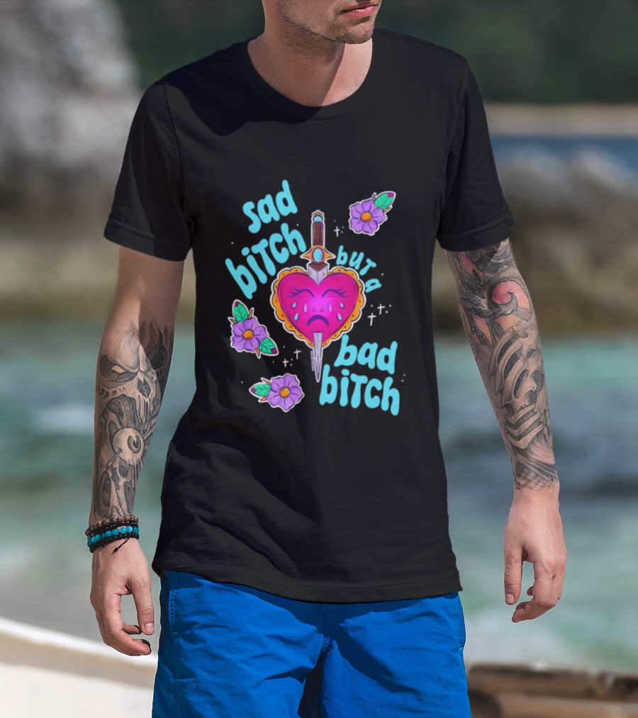 Sad Bitch But A Bad Bitch Dagger Heart With Purple Flowers And Teal T-Shirt