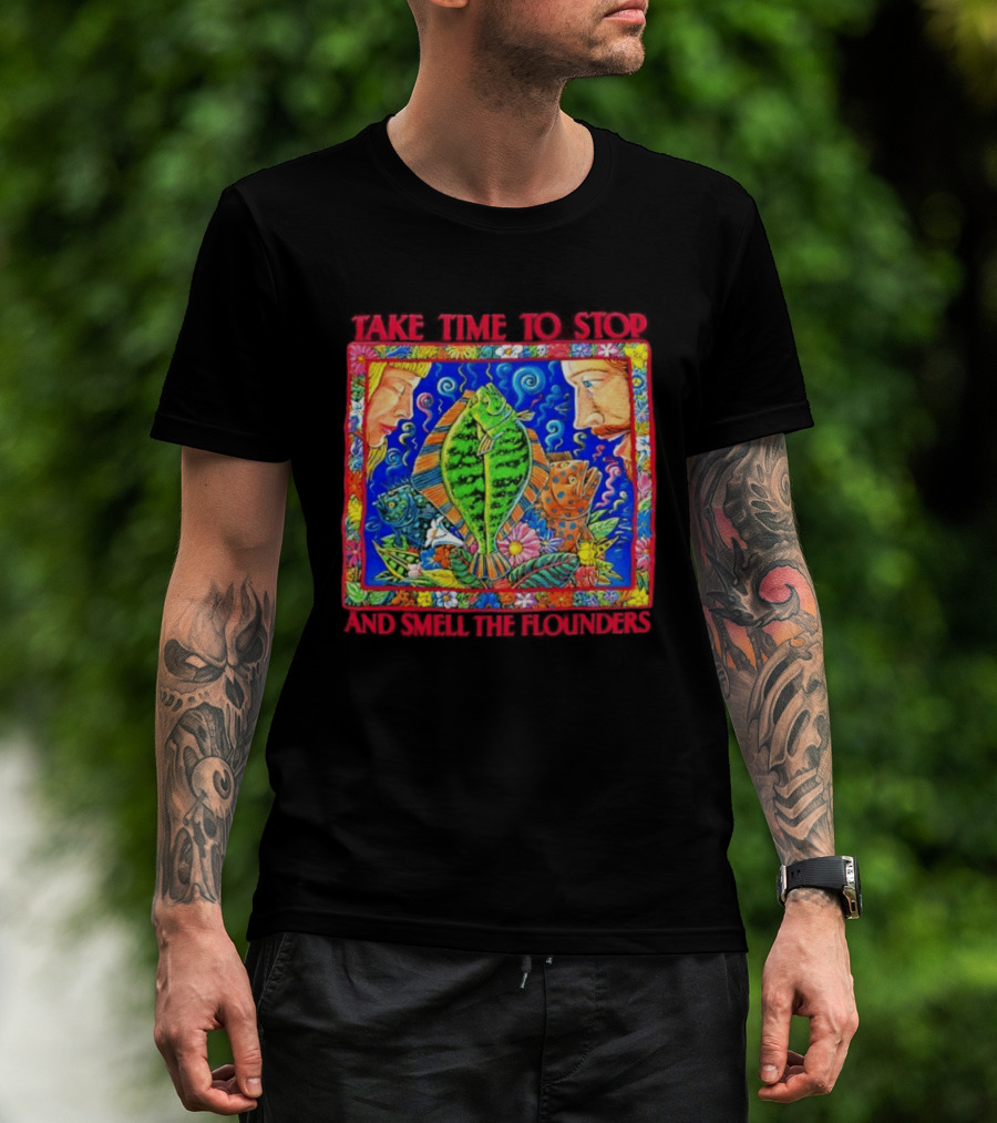 Take Time To Stop And Smell The Flounders Colorful Fish Flowers T-Shirt