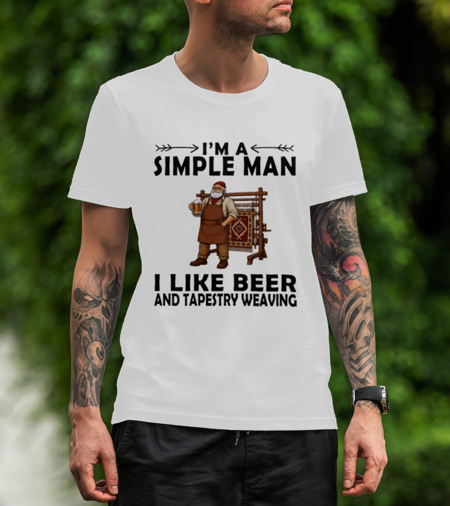 I'm A Simple Man I Like Beer And Tapestry Weaving Rug Loom Worker T-Shirt
