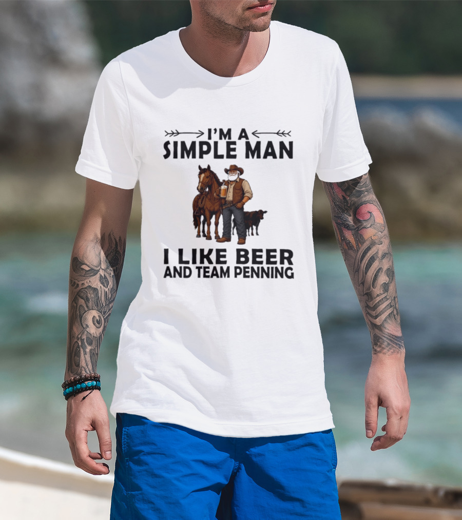 I'm A Simple Man I Like Beer And Team Penning Cowboy With Horse And Drink T-Shirt