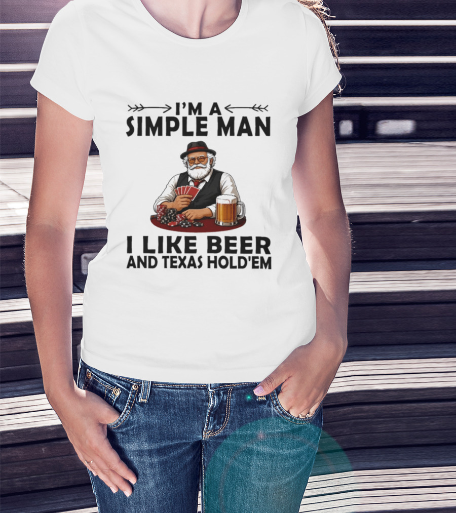 I'm A Simple Man I Like Beer And Texas Hold'em Poker Cards Dice T-Shirt