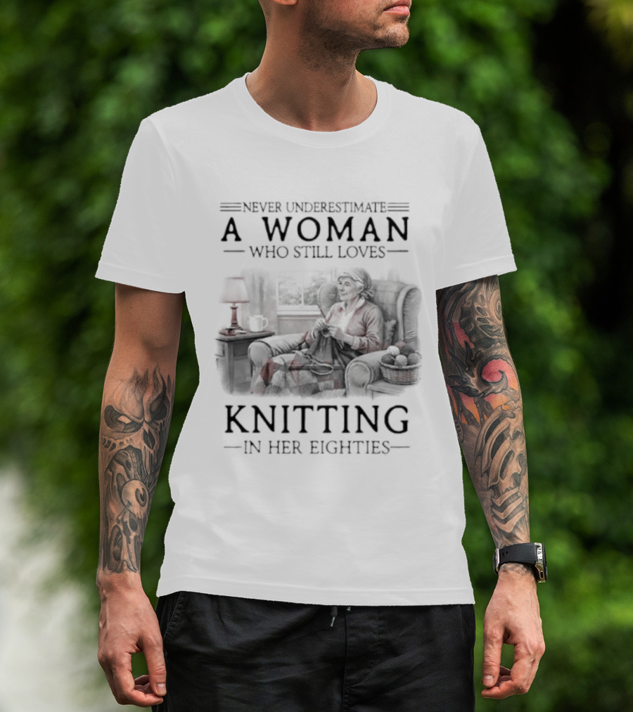 Never Underestimate A Woman Who Still Loves Knitting In Her Eighties Retro Style Woman Knitting Cozy Vibes T-Shirt