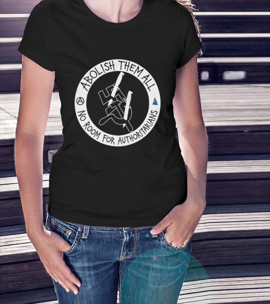 Abolish Them All No Room For Authoritarians Symbol Revolt T-Shirt