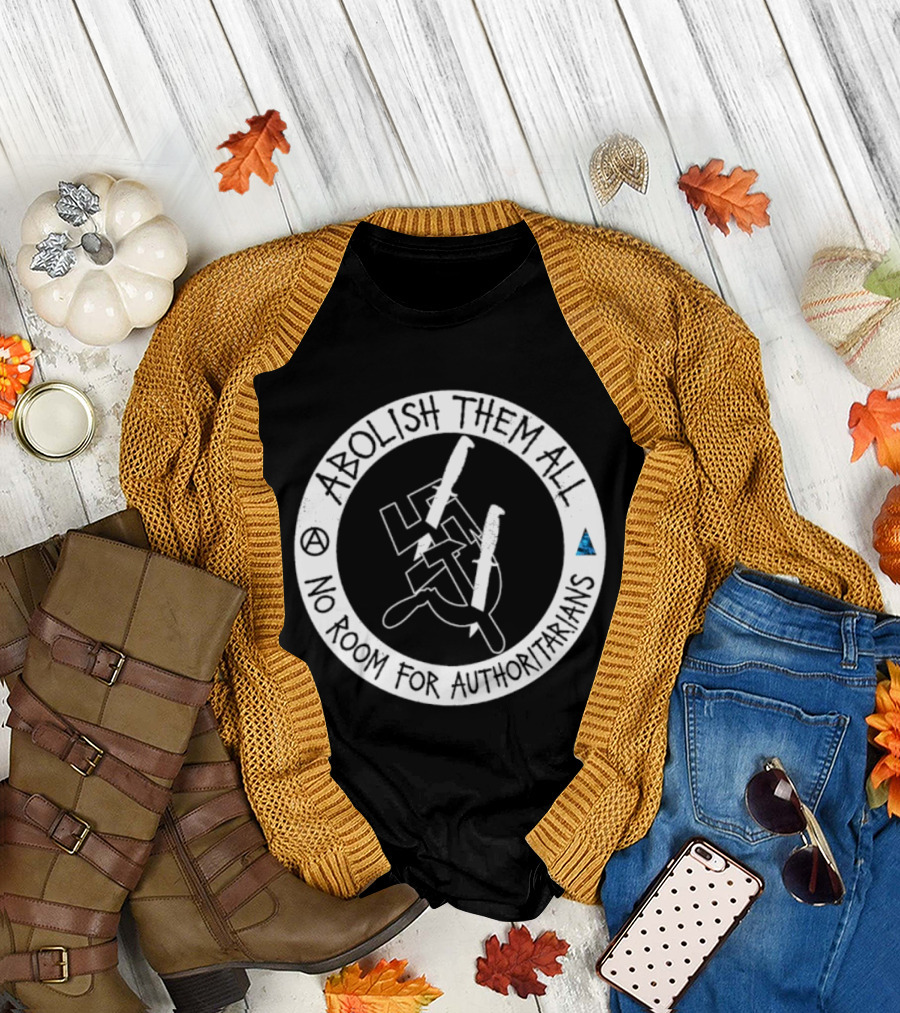 Abolish Them All No Room For Authoritarians Symbol Revolt T-Shirt