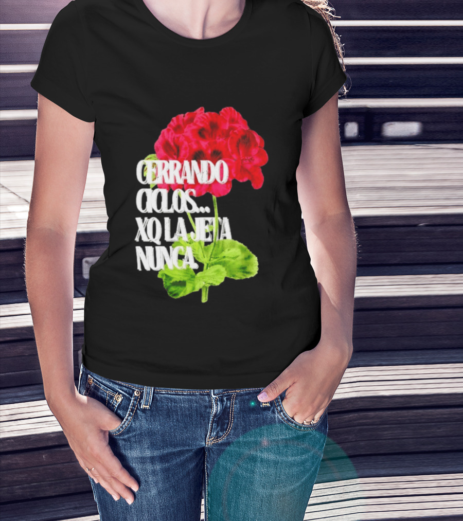 Cerrando Ciclos Xq La Jeta Nunca Red Flowers T-Shirt