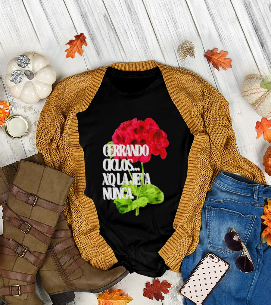 Cerrando Ciclos Xq La Jeta Nunca Red Flowers T-Shirt