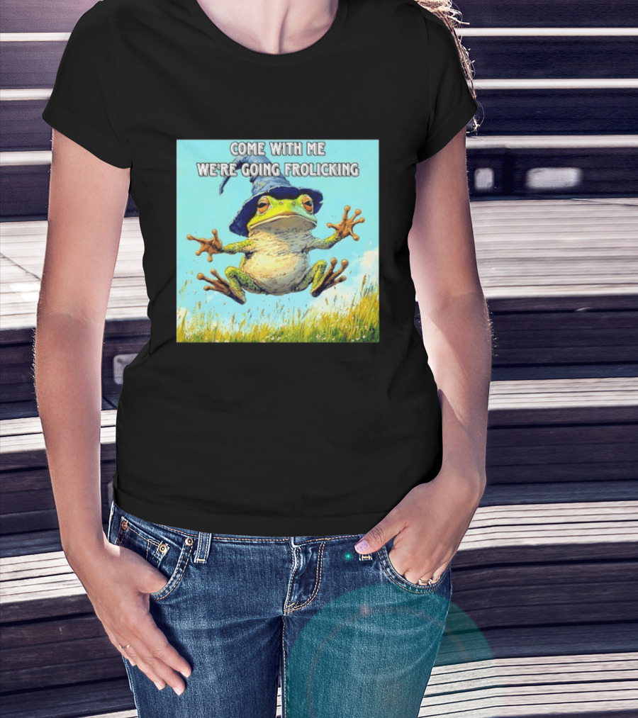 Come With Me We're Going Frolicking Frog Wizard Magic Fun Adventure T-Shirt