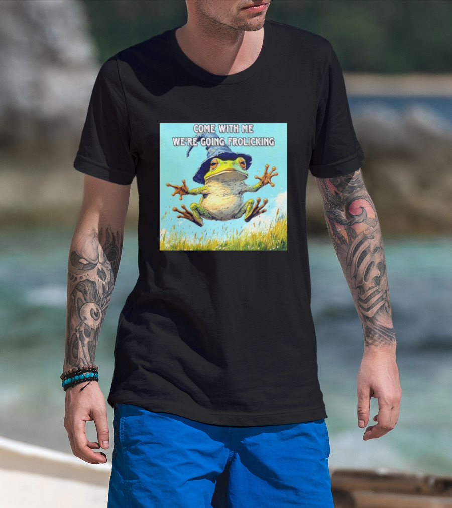 Come With Me We're Going Frolicking Frog Wizard Magic Fun Adventure T-Shirt