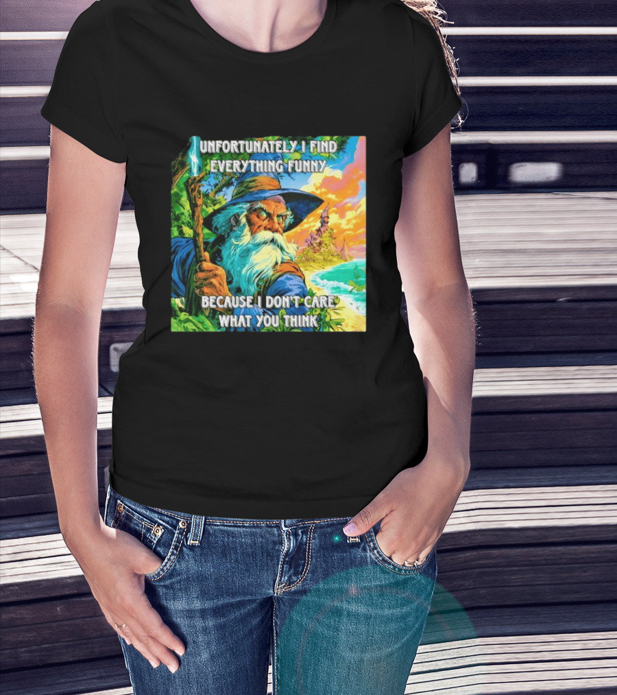 Unfortunately I Find Everything Funny Because I Don't Care What You Think Wizard Adventure T-Shirt