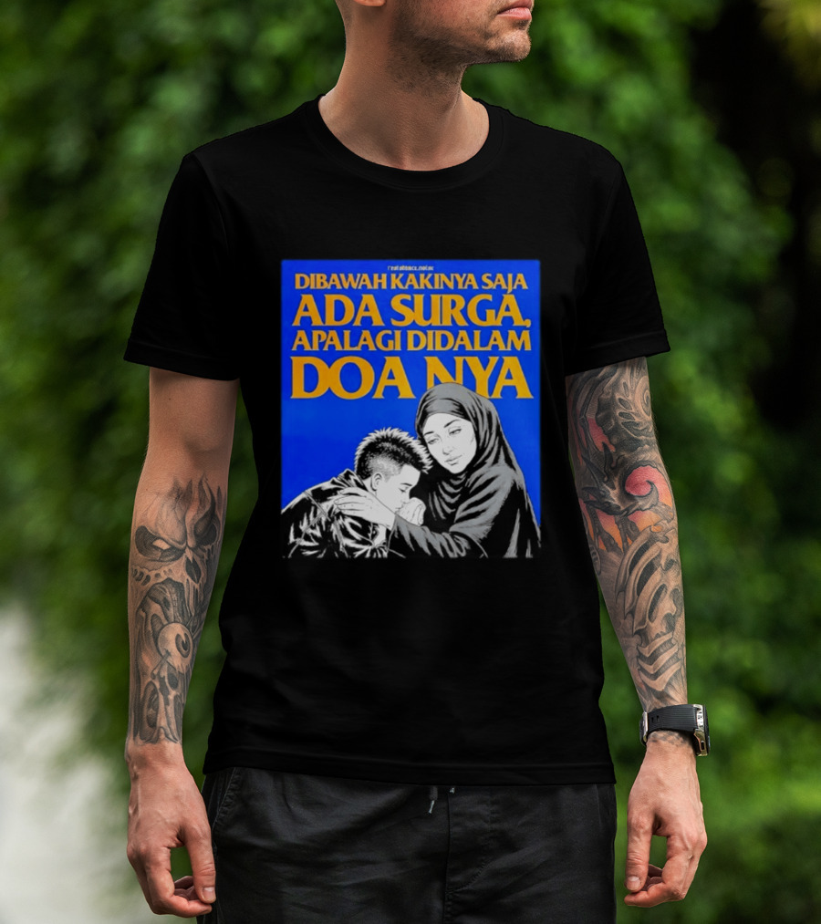Dibawah Kakinya Saja Ada Surga Apalagi Didalam Doanya Mother's Blessing T-Shirt