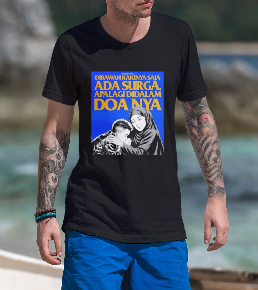 Dibawah Kakinya Saja Ada Surga Apalagi Didalam Doanya Mother's Blessing T-Shirt
