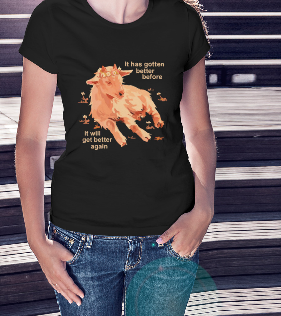 It Has Gotten Better Before It Will Get Better Again Goat With Flower Crown T-Shirt