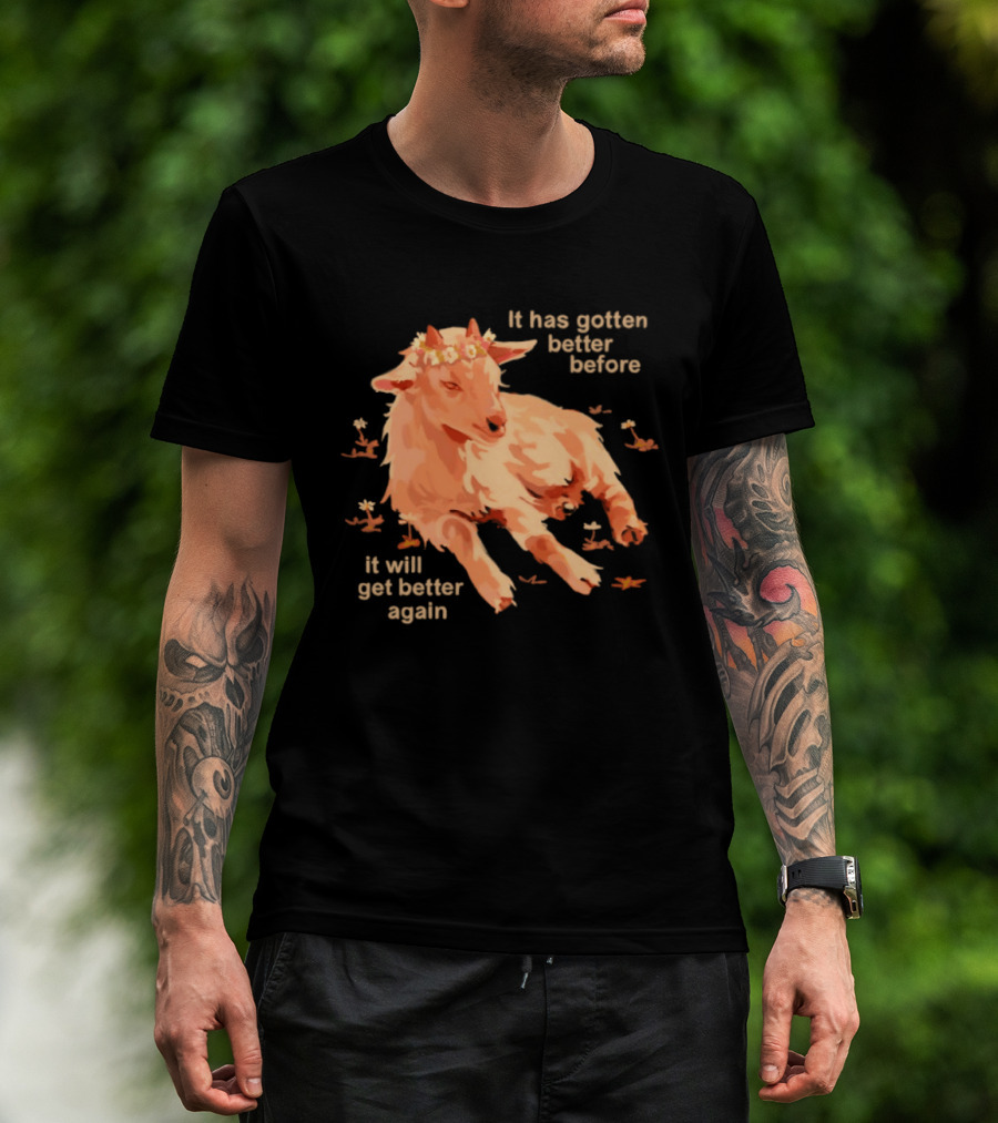 It Has Gotten Better Before It Will Get Better Again Goat With Flower Crown T-Shirt