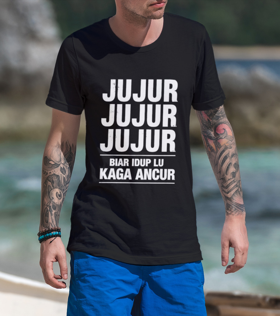 Jujur Jujur Jujur Biar Idup Lu Kaga Ancur T-Shirt