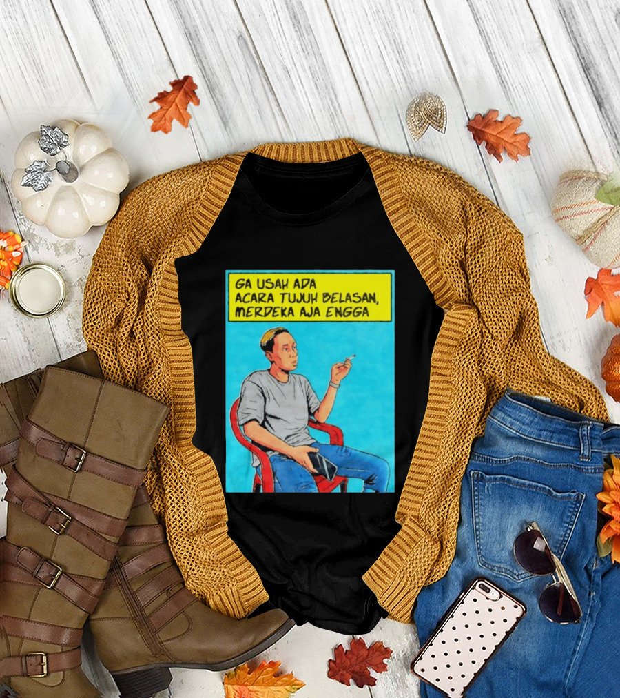 Ga Usah Ada Acara Tujuh Belasan Merdeka Aja Engga Meme Pop Art Indonesia T-Shirt