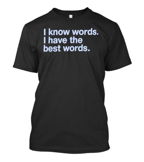 I Know Words I Have The Best Words T-Shirt