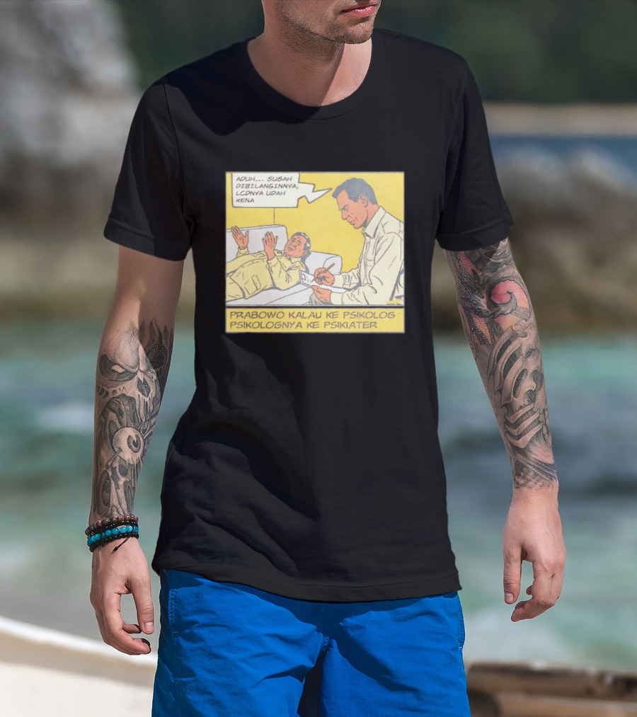 Prabowo Kalau Ke Psikolog Psikolognya Ke Psikiater Aduh Susah Dibilanginnya LCDnya Udah Kena T-Shirt