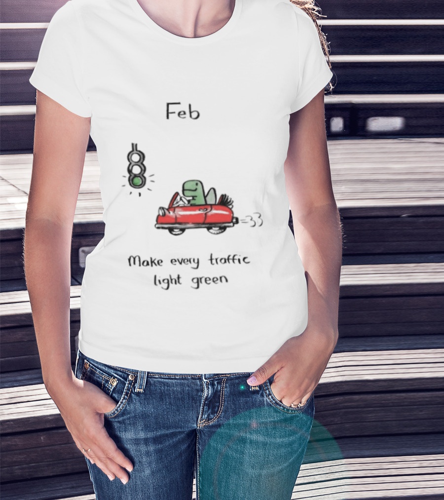 Feb Make Every Traffic Light Green Dinosaur Driving Red Car T-Shirt