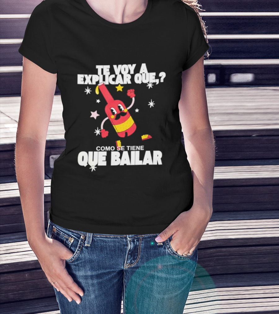 Te Voy A Explicar Que Como Se Tiene Que Bailar Botella Divertida Estrella Baile Fiesta T-Shirt
