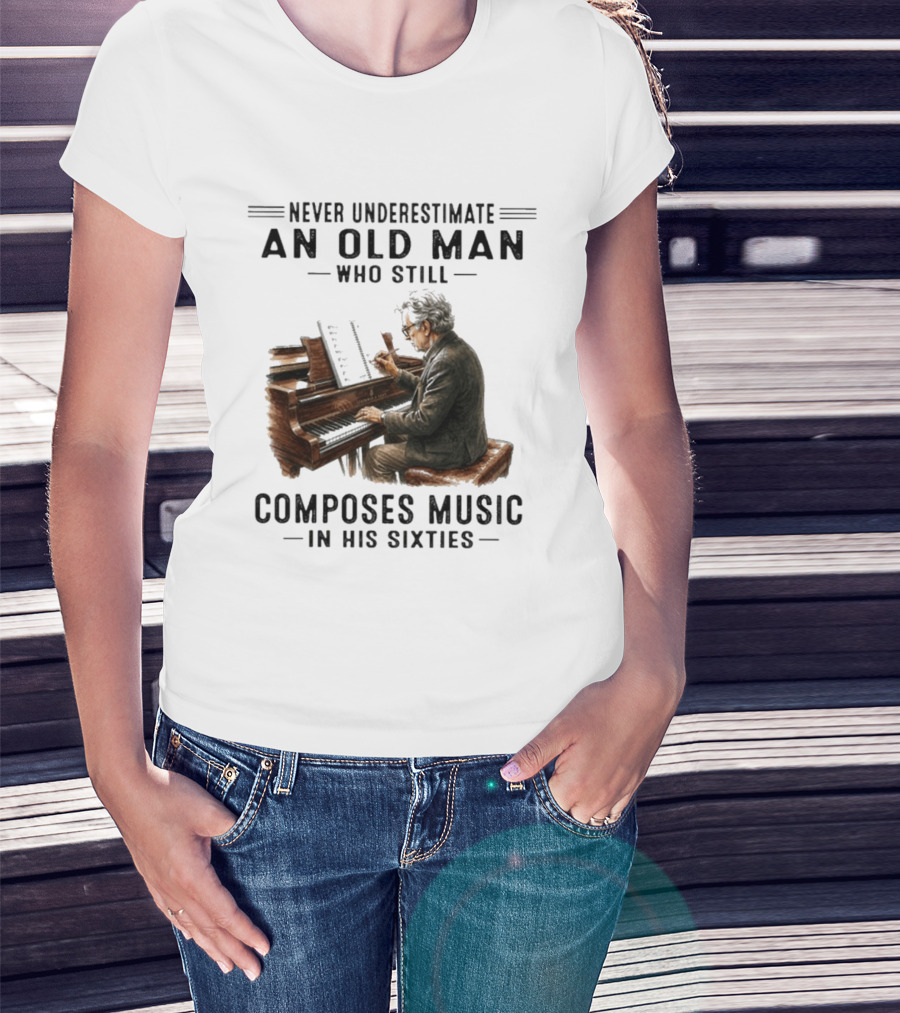 Never Underestimate An Old Man Who Still Composes Music In His Sixties At The Piano T-Shirt