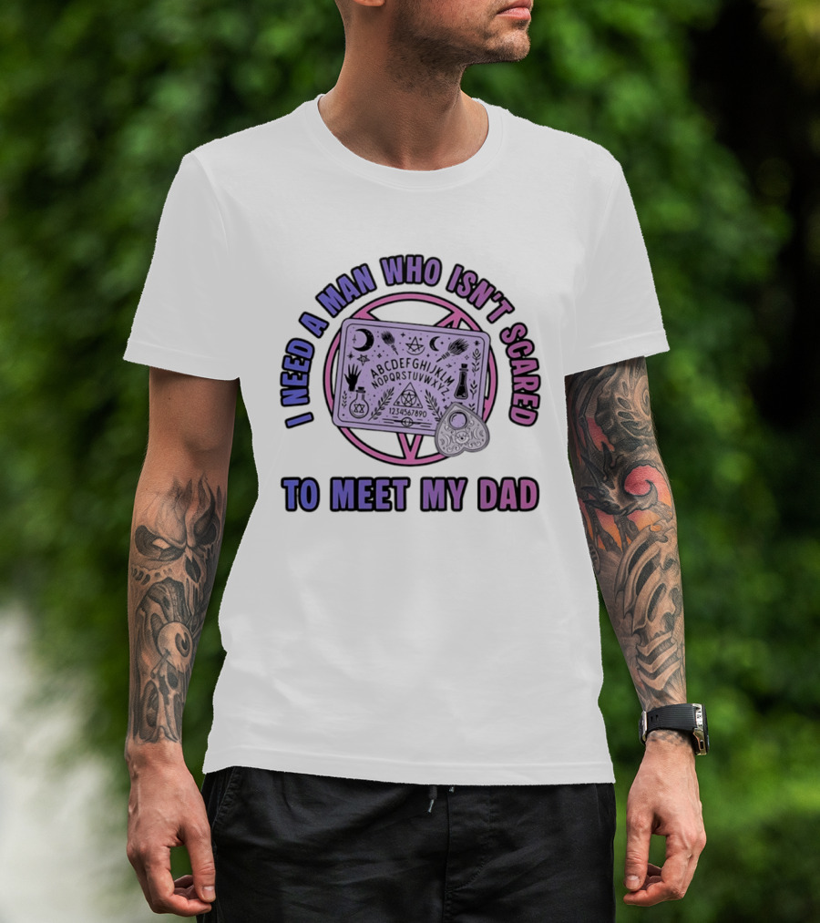 I Need A Man Who Isn't Scared To Meet My Dad Ouija Board Moon Stars T-Shirt
