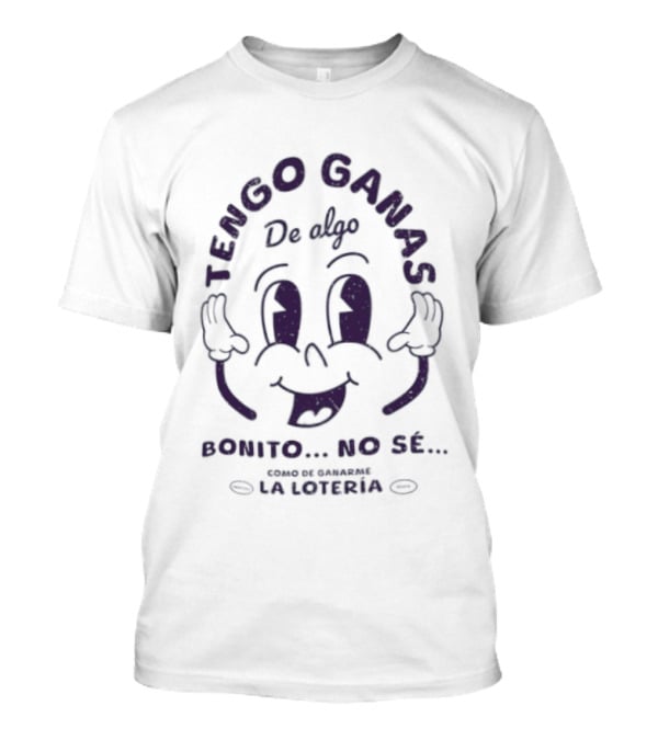 Tengo Ganas De Algo Bonito No Sé Como De Ganarme La Loteria Cara Divertida T-Shirt