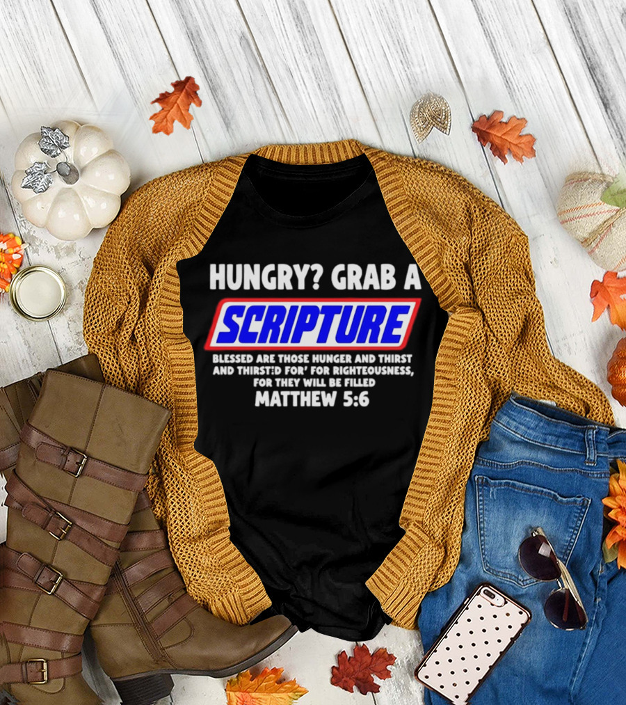 Hungry Grab A Scripture Matthew 5 6 Bible Verse Blessed Are Those Who Hunger And Thirst For Righteousness T-Shirt