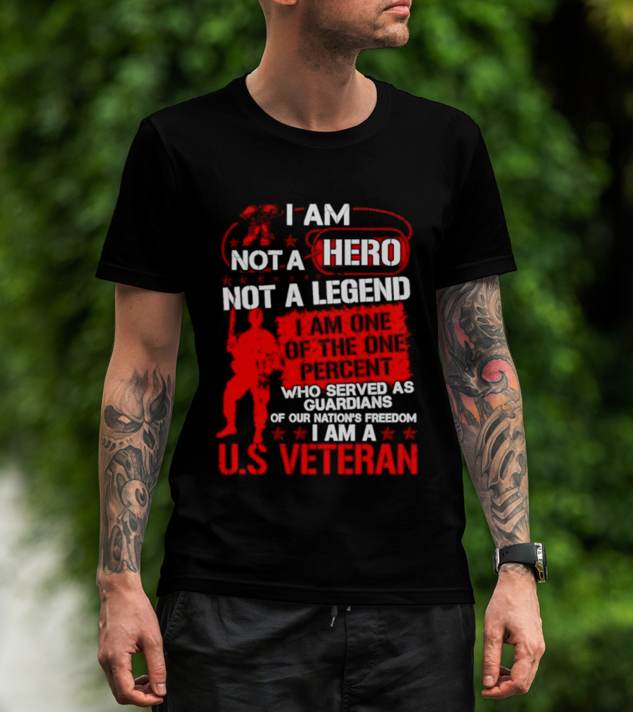 I Am Not A Hero Not A Legend U.S. Veteran Guardians Of Freedom T-Shirt