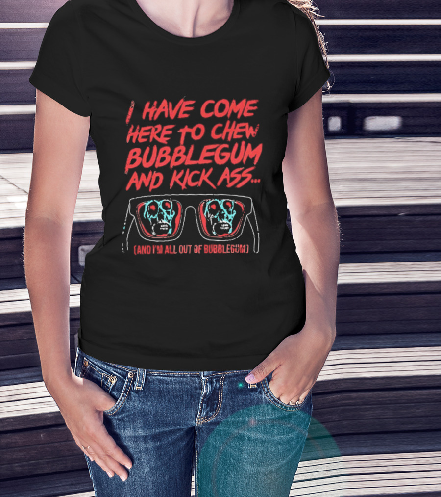 I Have Come Here To Chew Bubblegum And Kick Ass Sunglasses Skull Blue Red T-Shirt