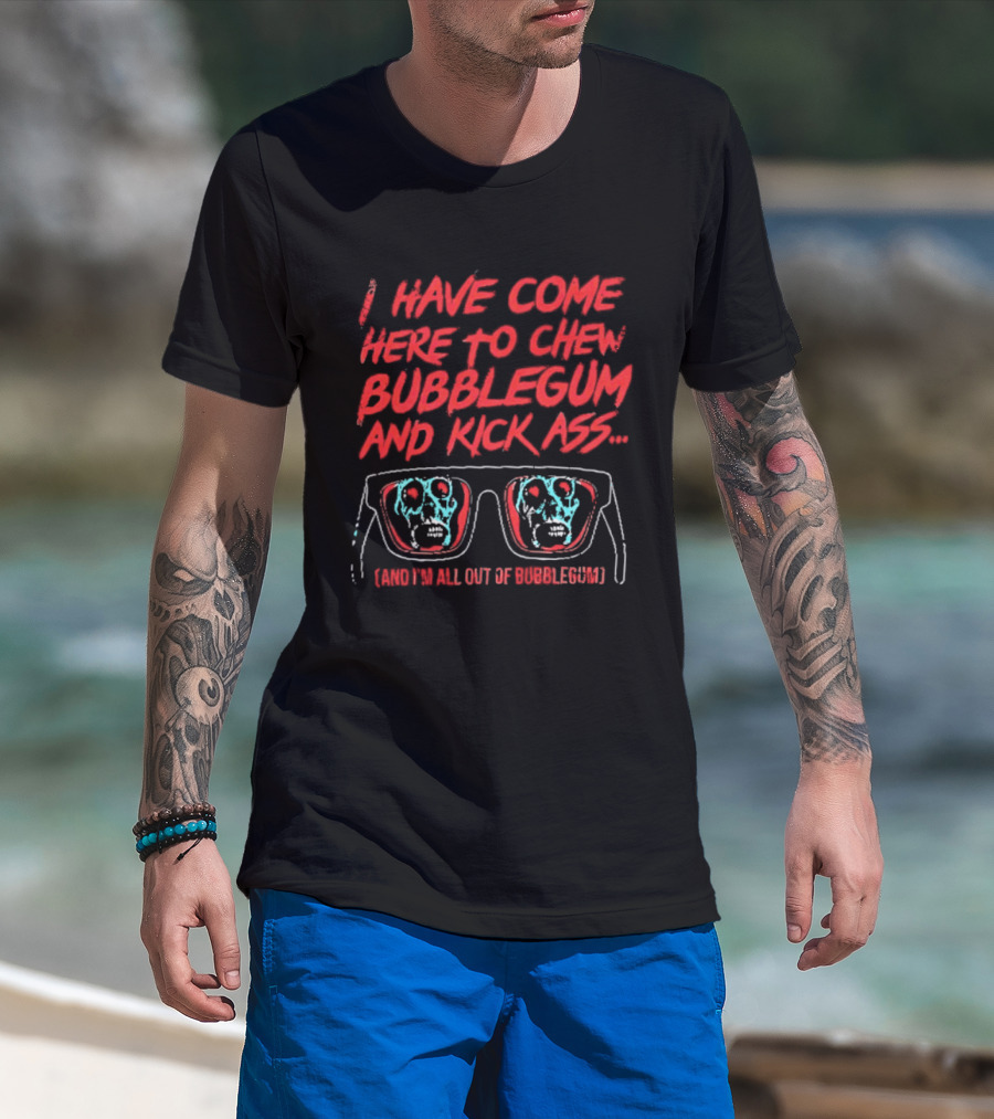 I Have Come Here To Chew Bubblegum And Kick Ass Sunglasses Skull Blue Red T-Shirt