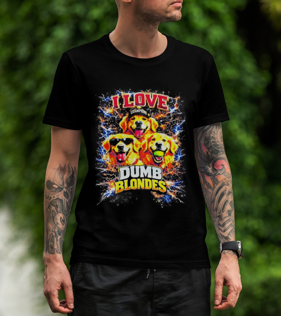 I Love Golden Retriever Dogs Champions Dumb Blondes T-Shirt