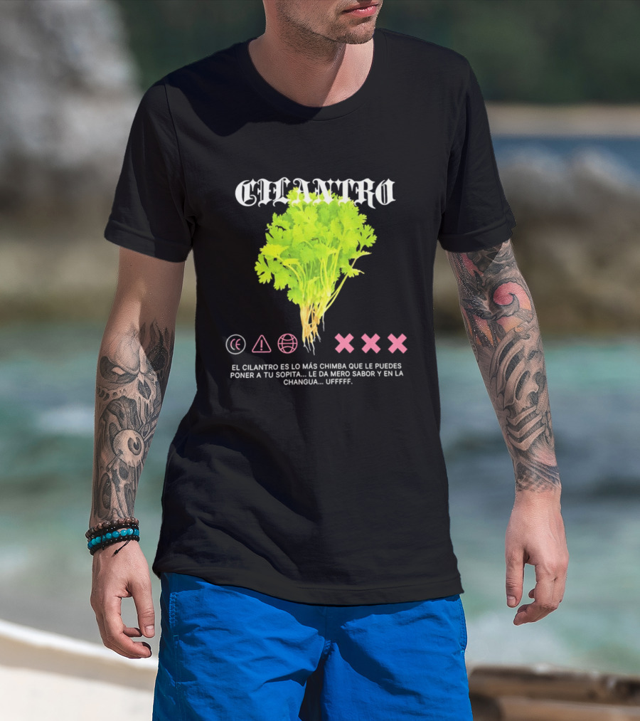 Cilantro El Cilantro Es Lo Más Chimba Que Le Puedes Poner A Tu Sopita Le Da Amero Sabor Y En La Changua Uffff T-Shirt