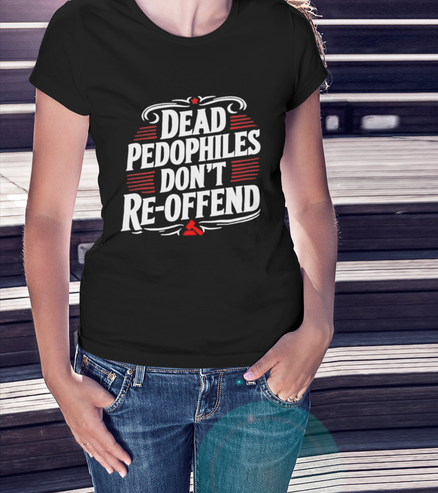 Dead Pedophiles Don't Re Offend Justice Red And White Text Message T-Shirt