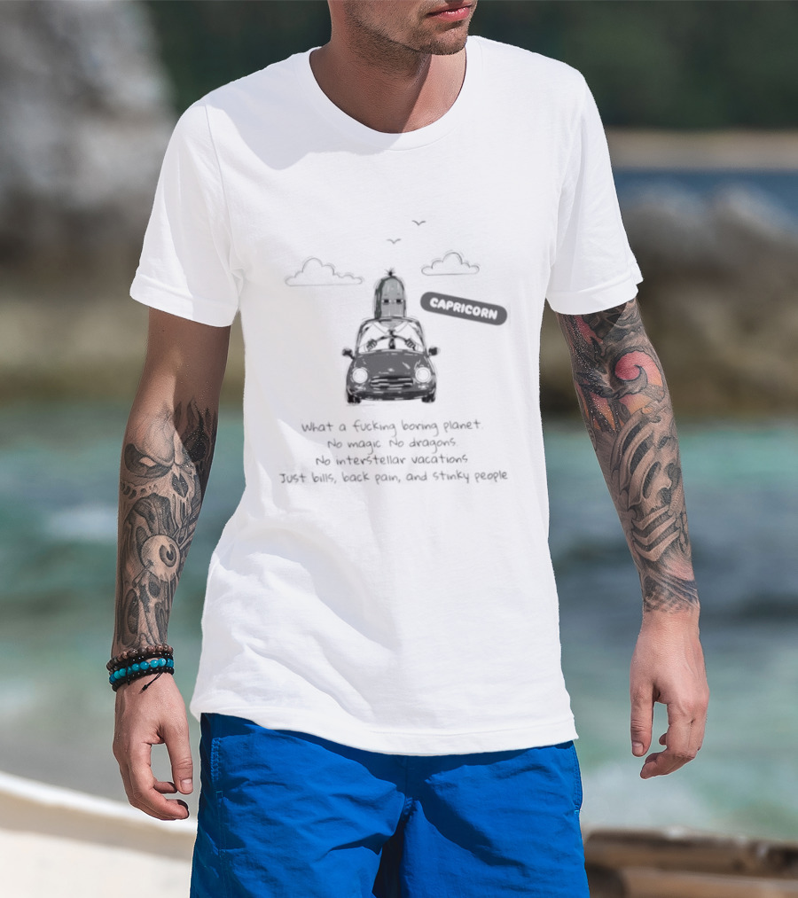 Capricorn What A Boring Planet No Magic No Dragons Just Bills Back Pain And Stinky People T-Shirt