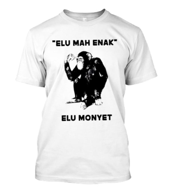 Elu Mah Enak Elu Monyet Indonesian Monkey Humor T-Shirt