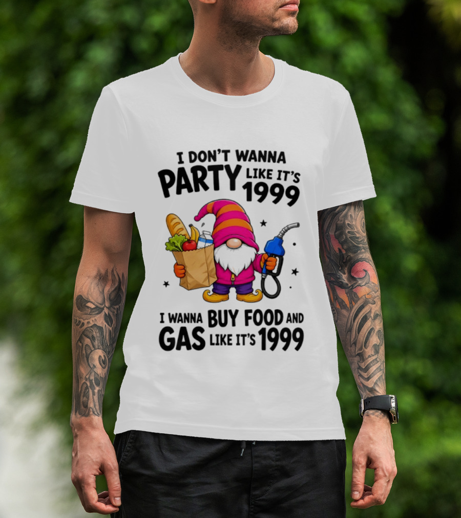 Gnomes I Don't Wanna Party Like It's 1999 I Wanna Buy Food And Gas Like It's 1999 Gnome Holding Grocery Bag And Gas Nozzle T-Shirt