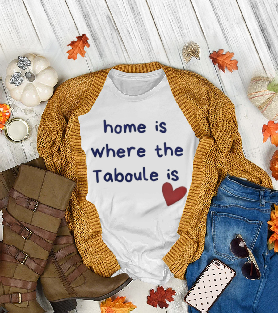 Home Is Where The Taboule Is Heart T-Shirt