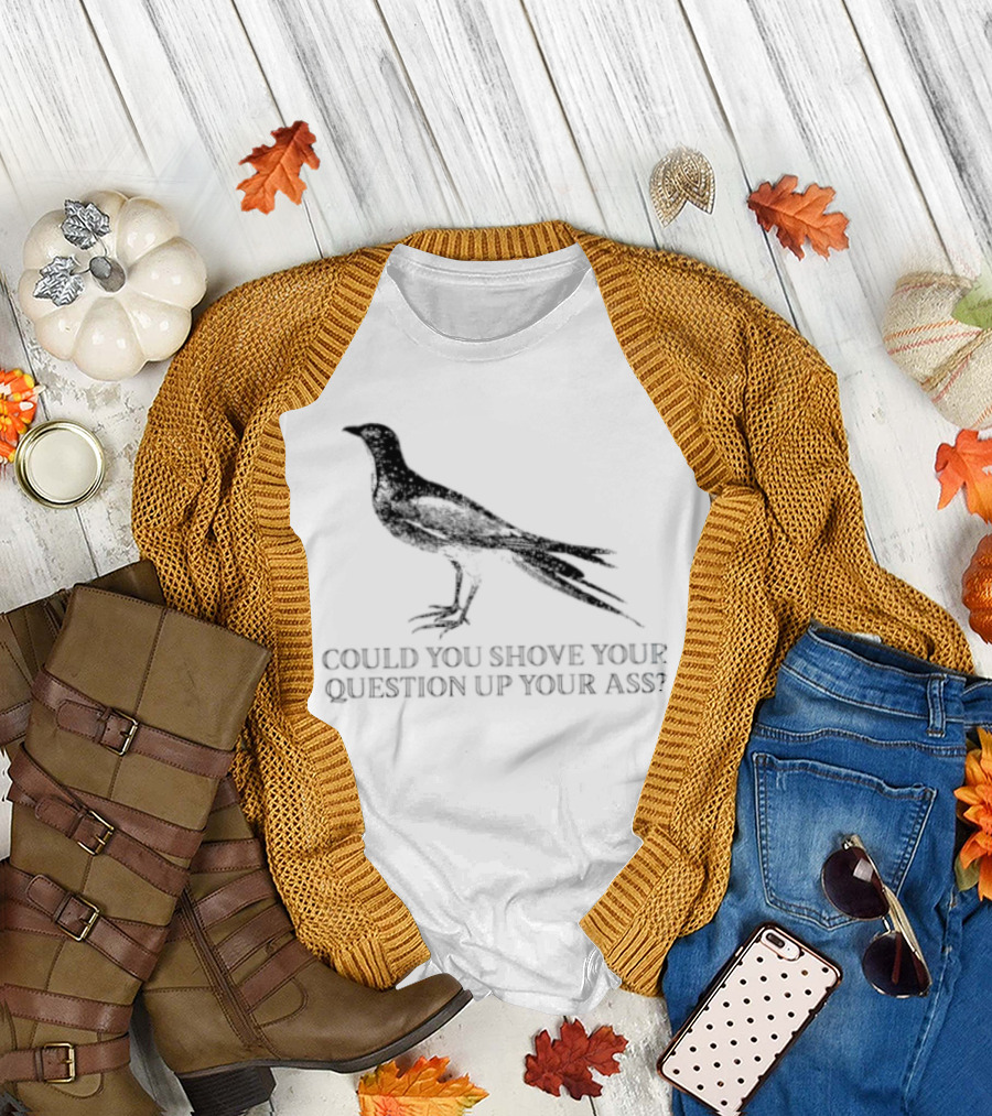 Pigeon Could You Shove Your Question Up Your Ass Bird T-Shirt