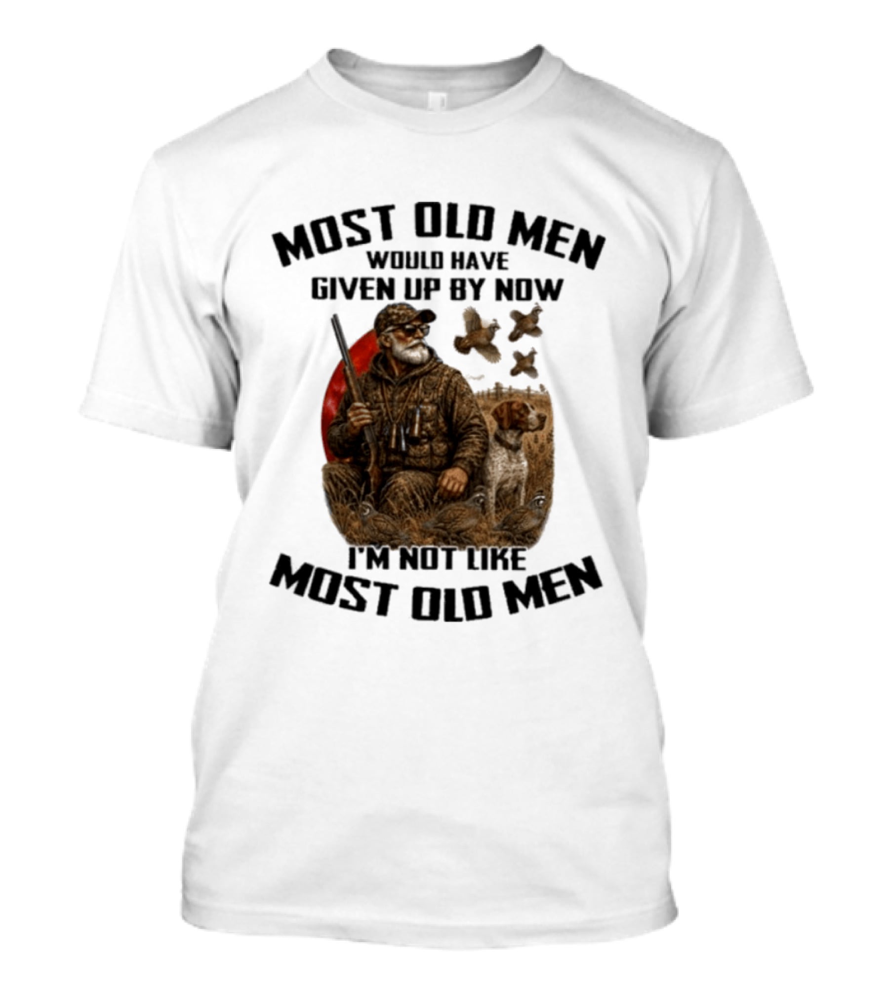 Most Old Men Would Have Given Up By Now Quail Hunting I'm Not Like Most Old Men T-Shirt