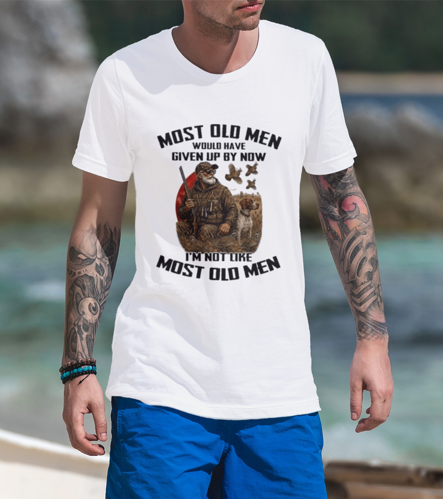 Most Old Men Would Have Given Up By Now Quail Hunting I'm Not Like Most Old Men T-Shirt