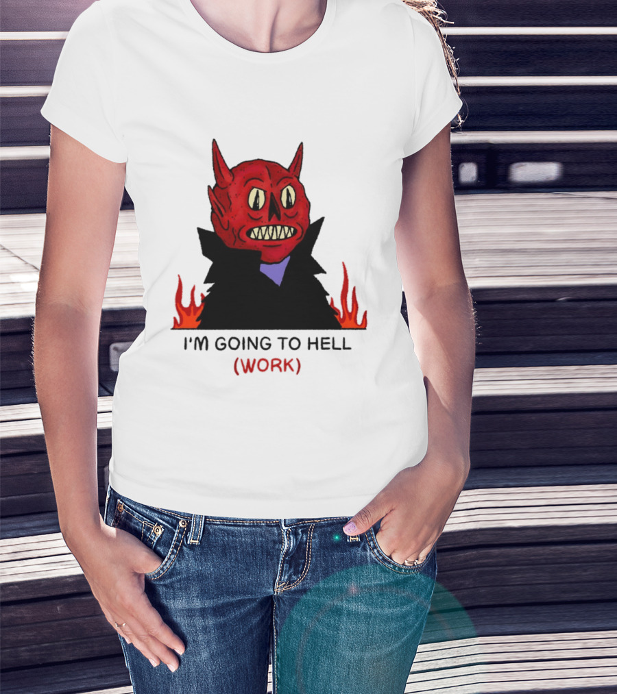 I'm Going To Hell Work Devil Satan Office Humor T-Shirt