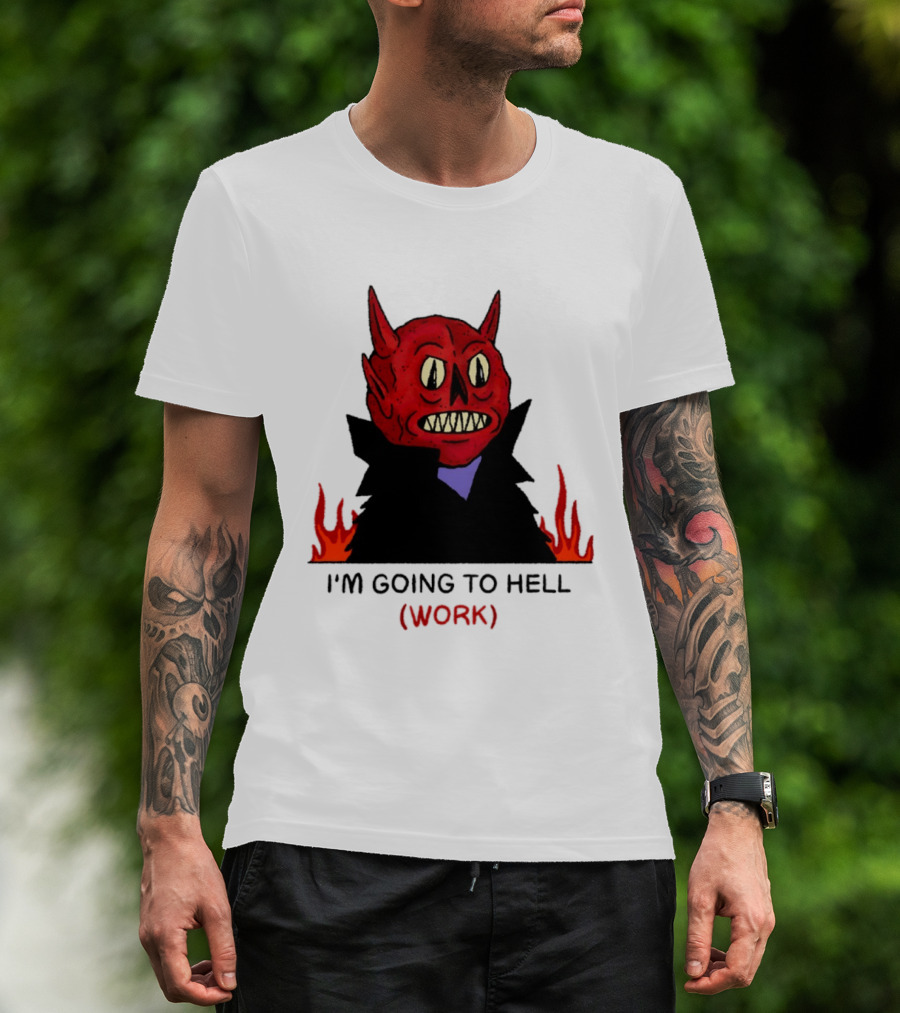 I'm Going To Hell Work Devil Satan Office Humor T-Shirt